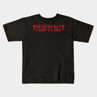 Touch My Butt I Don't Care - Stranger Things Kids T-Shirt